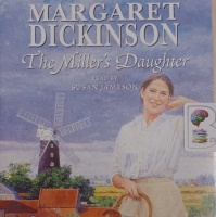 The Miller's Daughter written by Margaret Dickinson performed by Susan Jameson on Audio CD (Abridged)